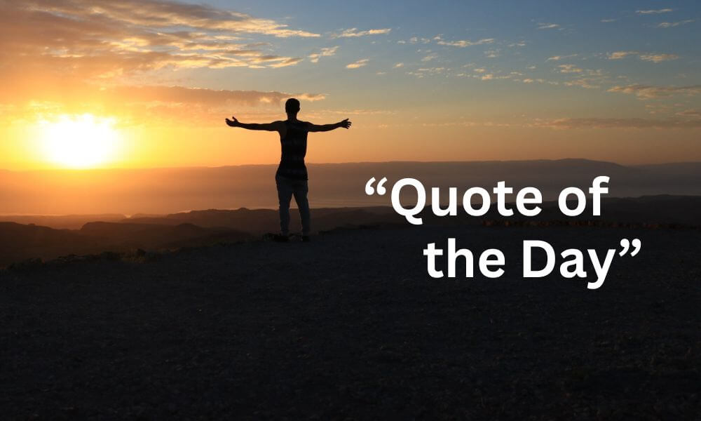 quote of the day, sunrise and a man standing with wide arms